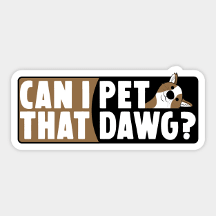 Can I Pet That Dawg Sticker